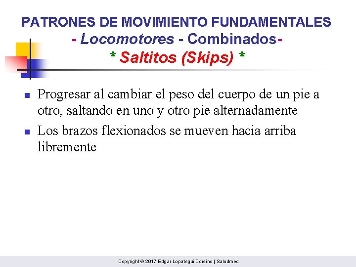 PATRONES DE MOVIMIENTO FUNDAMENTALES - Locomotores - Combinados- * Saltitos (Skips) * n n