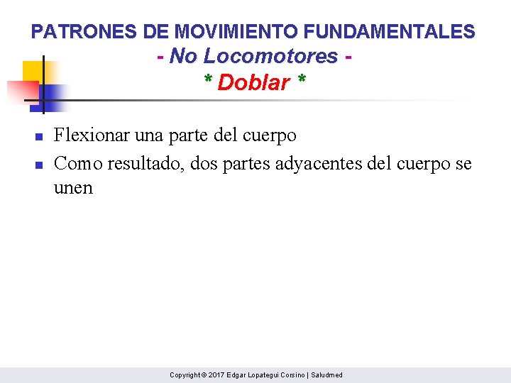 PATRONES DE MOVIMIENTO FUNDAMENTALES - No Locomotores - * Doblar * n n Flexionar