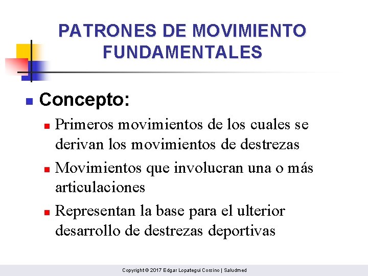 PATRONES DE MOVIMIENTO FUNDAMENTALES n Concepto: Primeros movimientos de los cuales se derivan los