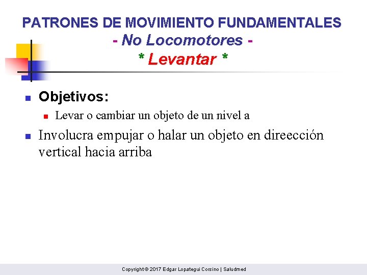 PATRONES DE MOVIMIENTO FUNDAMENTALES - No Locomotores - * Levantar * n Objetivos: n