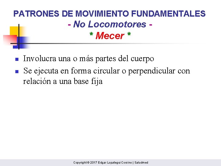 PATRONES DE MOVIMIENTO FUNDAMENTALES - No Locomotores - * Mecer * n n Involucra