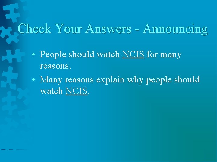 Check Your Answers - Announcing • People should watch NCIS for many reasons. • Check Your Answers - Announcing • People should watch NCIS for many reasons. •