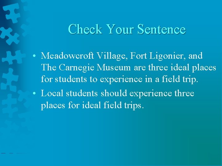 Check Your Sentence • Meadowcroft Village, Fort Ligonier, and The Carnegie Museum are three Check Your Sentence • Meadowcroft Village, Fort Ligonier, and The Carnegie Museum are three