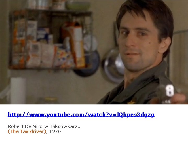 http: //www. youtube. com/watch? v=l. Qkpes 3 dgzg Robert De Niro w Taksówkarzu (The