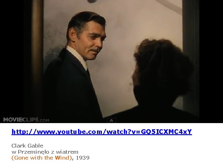 http: //www. youtube. com/watch? v=GQ 5 ICXMC 4 x. Y Clark Gable w Przeminęło