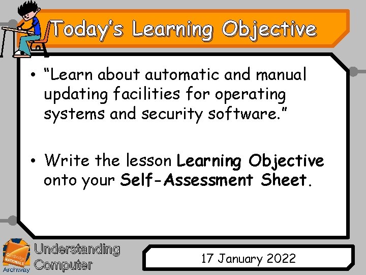 Today’s Learning Objective • “Learn about automatic and manual updating facilities for operating systems Today’s Learning Objective • “Learn about automatic and manual updating facilities for operating systems