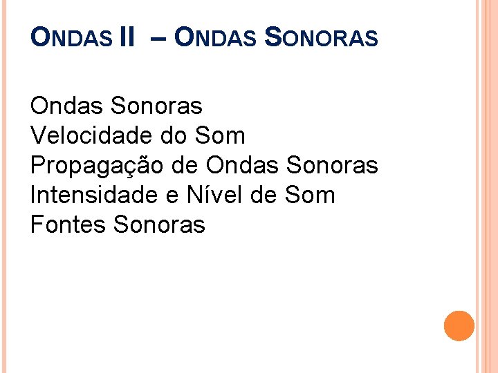 ONDAS II – ONDAS SONORAS Ondas Sonoras Velocidade do Som Propagação de Ondas Sonoras