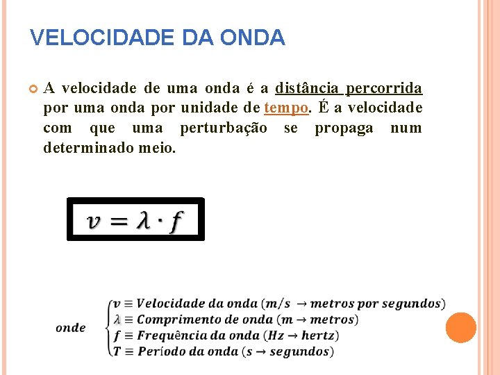 VELOCIDADE DA ONDA A velocidade de uma onda é a distância percorrida por uma