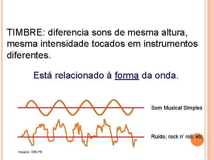 FÍSICA, 2º ANO Tópico – ONDAS SONORAS E EFEITO DOPPLER TIMBRE: diferencia sons de