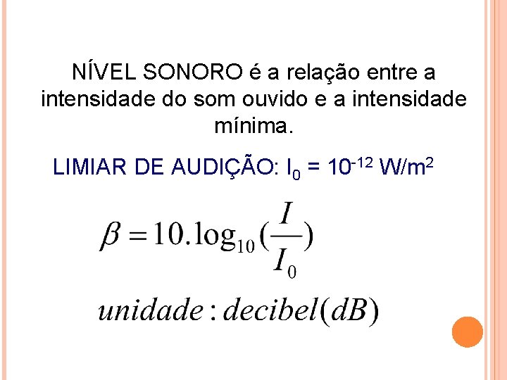 FÍSICA, 2º ANO Tópico – ONDAS SONORAS E EFEITO DOPPLER NÍVEL SONORO é a