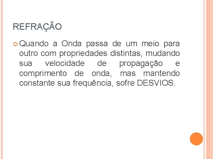 REFRAÇÃO Quando a Onda passa de um meio para outro com propriedades distintas, mudando