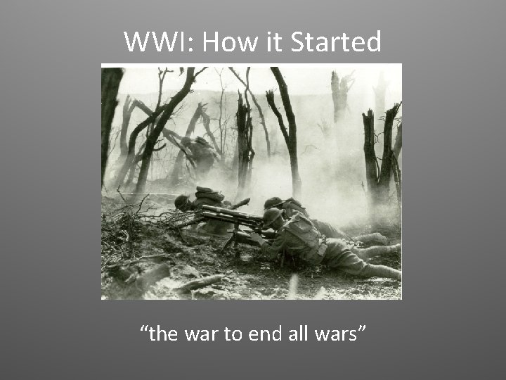 WWI: How it Started “the war to end all wars” 