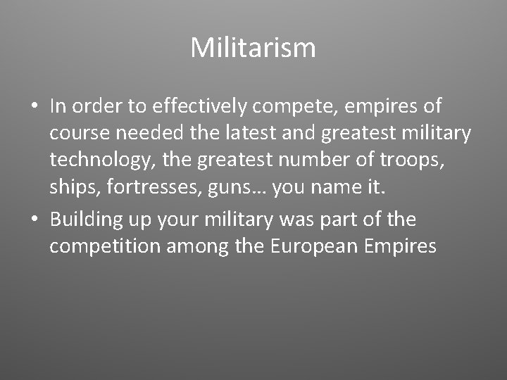 Militarism • In order to effectively compete, empires of course needed the latest and