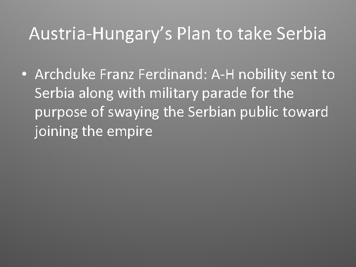 Austria-Hungary’s Plan to take Serbia • Archduke Franz Ferdinand: A-H nobility sent to Serbia