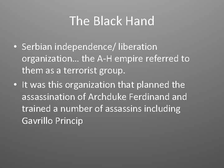 The Black Hand • Serbian independence/ liberation organization… the A-H empire referred to them