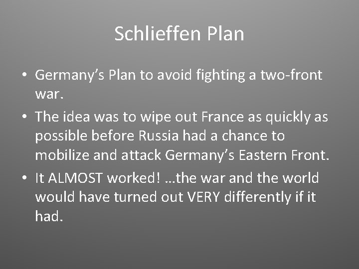 Schlieffen Plan • Germany’s Plan to avoid fighting a two-front war. • The idea