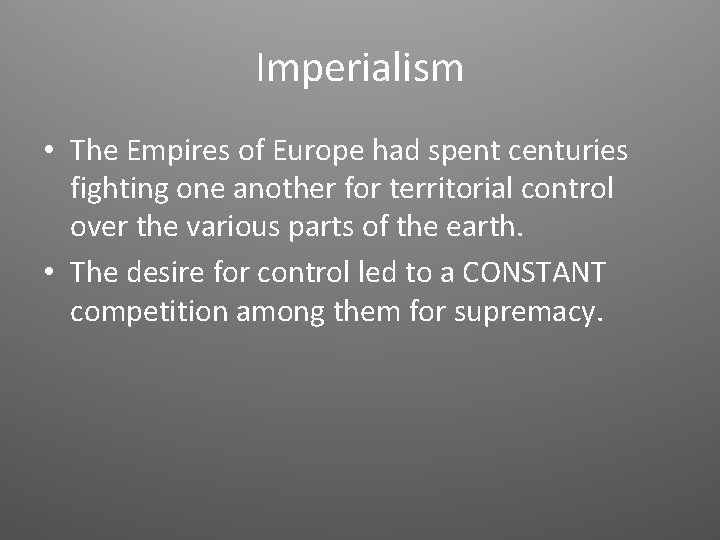 Imperialism • The Empires of Europe had spent centuries fighting one another for territorial