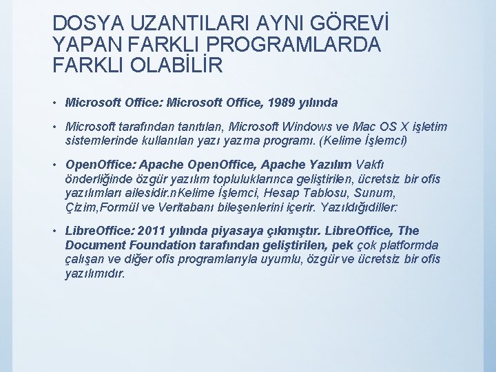 DOSYA UZANTILARI AYNI GÖREVİ YAPAN FARKLI PROGRAMLARDA FARKLI OLABİLİR • Microsoft Office: Microsoft Office,