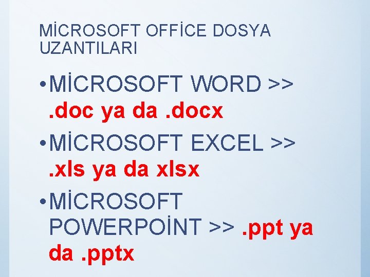 MİCROSOFT OFFİCE DOSYA UZANTILARI • MİCROSOFT WORD >>. doc ya da. docx • MİCROSOFT