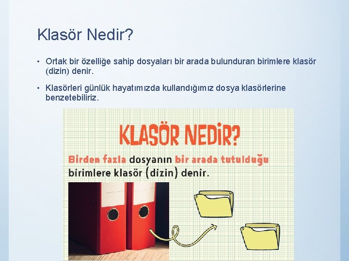 Klasör Nedir? • Ortak bir özelliğe sahip dosyaları bir arada bulunduran birimlere klasör (dizin)