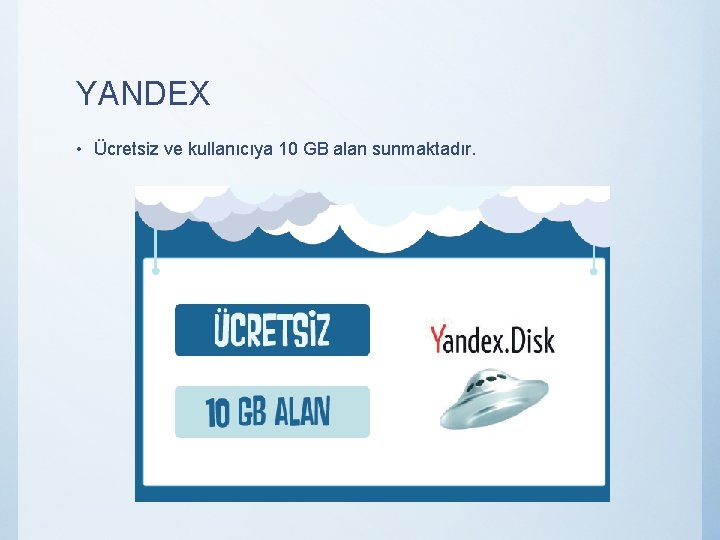 YANDEX • Ücretsiz ve kullanıcıya 10 GB alan sunmaktadır. 
