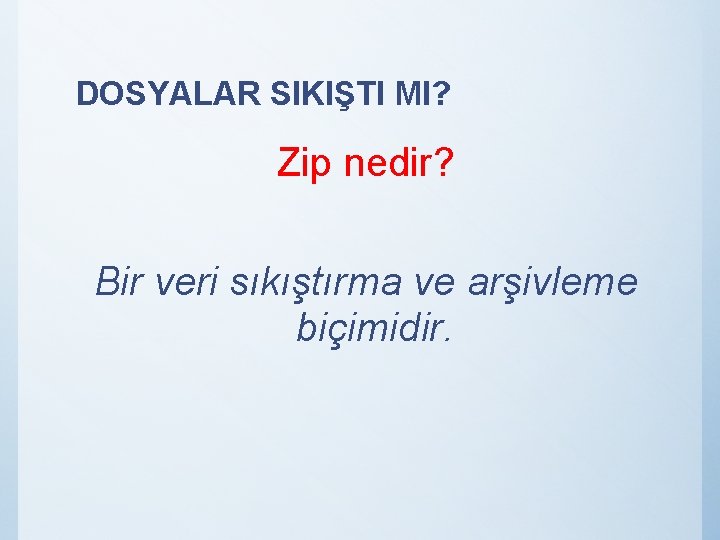 DOSYALAR SIKIŞTI MI? Zip nedir? Bir veri sıkıştırma ve arşivleme biçimidir. 