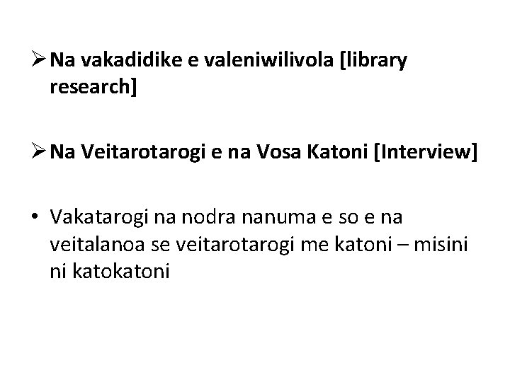 Ø Na vakadidike e valeniwilivola [library research] Ø Na Veitarogi e na Vosa Katoni