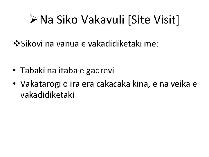 ØNa Siko Vakavuli [Site Visit] v. Sikovi na vanua e vakadidiketaki me: • Tabaki