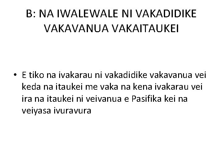 B: NA IWALE NI VAKADIDIKE VAKAVANUA VAKAITAUKEI • E tiko na ivakarau ni vakadidike