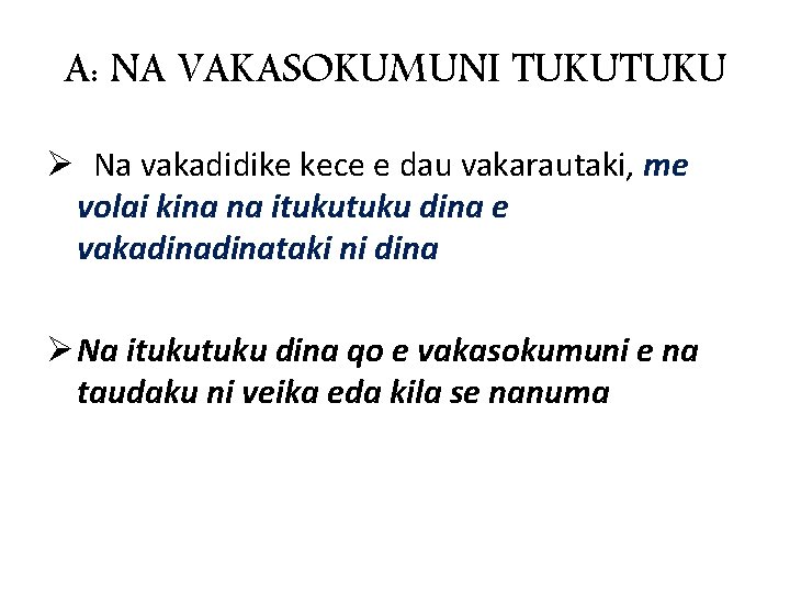 A: NA VAKASOKUMUNI TUKU Ø Na vakadidike kece e dau vakarautaki, me volai kina