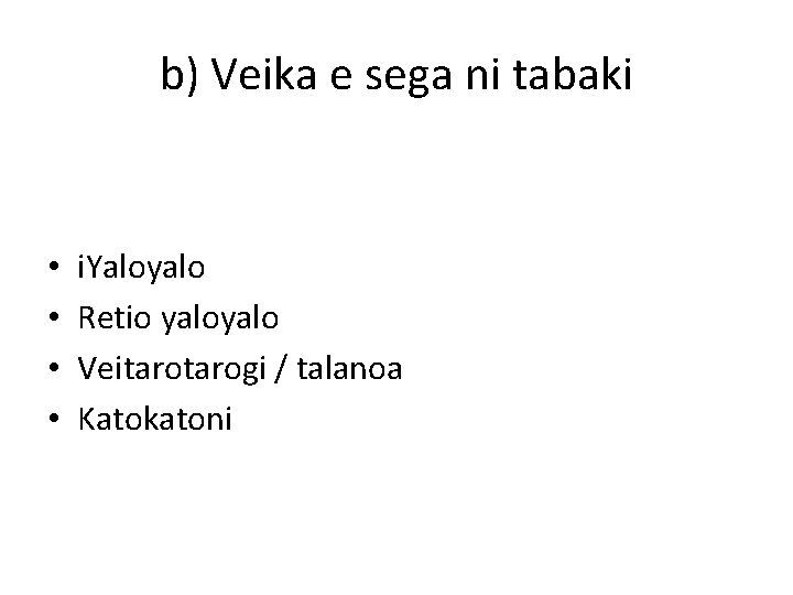 b) Veika e sega ni tabaki • • i. Yaloyalo Retio yalo Veitarogi /
