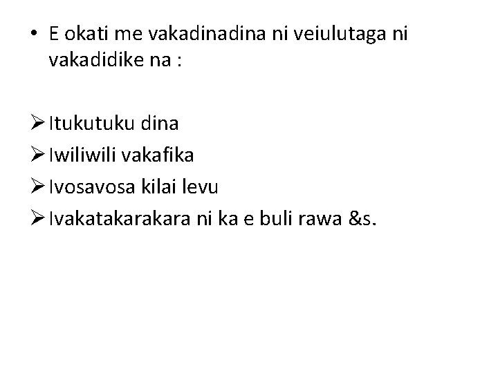  • E okati me vakadina ni veiulutaga ni vakadidike na : Ø Ituku