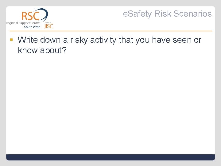 e. Safety Risk Scenarios § Write down a risky activity that you have seen