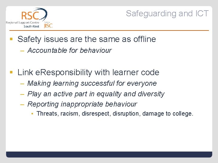 Safeguarding and ICT § Safety issues are the same as offline – Accountable for