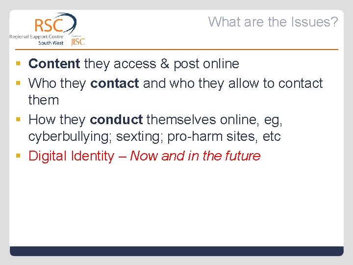 What are the Issues? § Content they access & post online § Who they