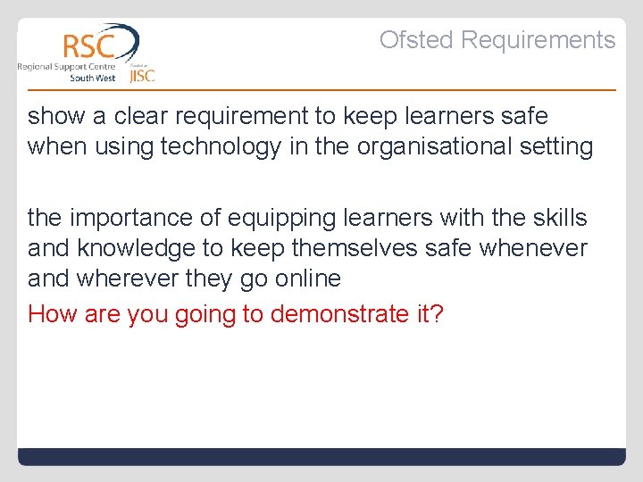 Ofsted Requirements show a clear requirement to keep learners safe when using technology in