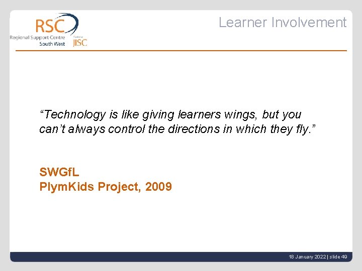 Learner Involvement “Technology is like giving learners wings, but you can’t always control the