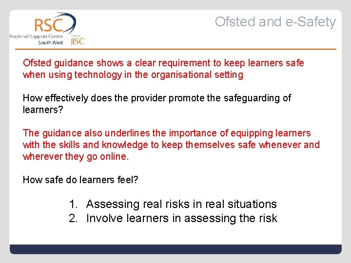 Ofsted and e-Safety Ofsted guidance shows a clear requirement to keep learners safe when