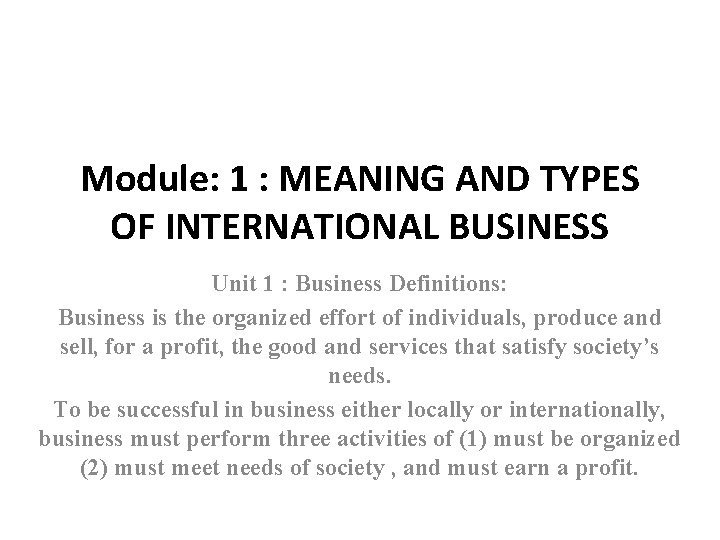 Module: 1 : MEANING AND TYPES OF INTERNATIONAL BUSINESS Unit 1 : Business Definitions: