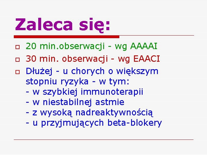 Zaleca się: o o o 20 min. obserwacji - wg AAAAI 30 min. obserwacji