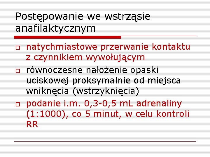 Postępowanie we wstrząsie anafilaktycznym o o o natychmiastowe przerwanie kontaktu z czynnikiem wywołującym równoczesne