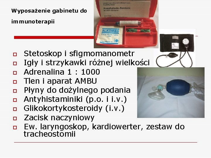 Wyposażenie gabinetu do immunoterapii o o o o o Stetoskop i sfigmomanometr Igły i