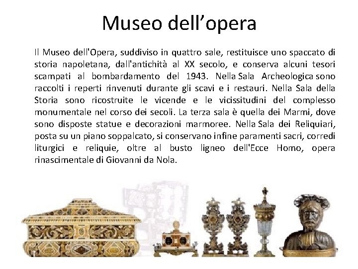 Museo dell’opera Il Museo dell'Opera, suddiviso in quattro sale, restituisce uno spaccato di storia