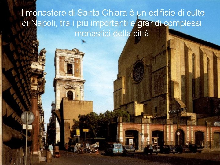 Il monastero di Santa Chiara è un edificio di culto di Napoli, tra i