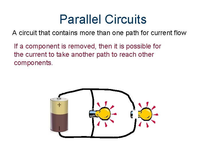 Parallel Circuits A circuit that contains more than one path for current flow If