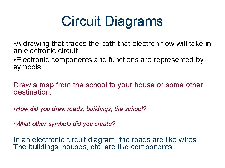 Circuit Diagrams • A drawing that traces the path that electron flow will take