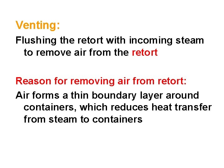 Venting: Flushing the retort with incoming steam to remove air from the retort Reason