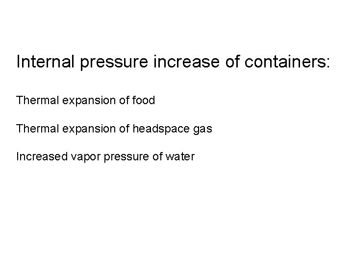 Internal pressure increase of containers: Thermal expansion of food Thermal expansion of headspace gas