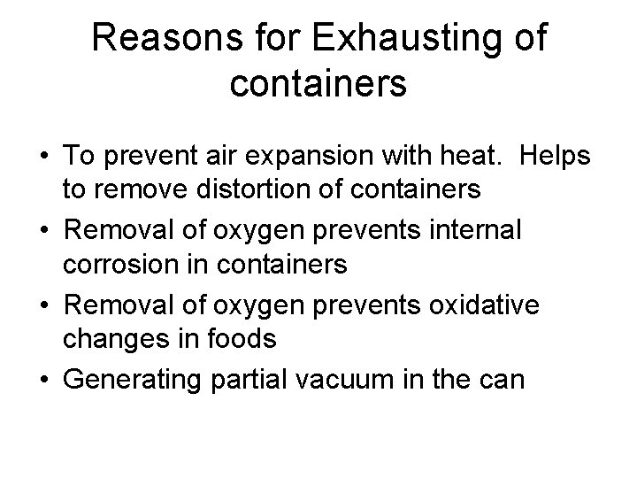 Reasons for Exhausting of containers • To prevent air expansion with heat. Helps to