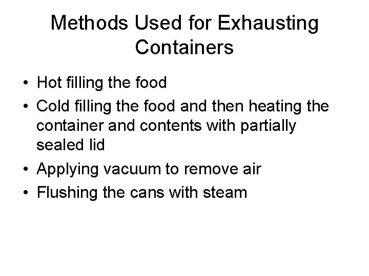 Methods Used for Exhausting Containers • Hot filling the food • Cold filling the